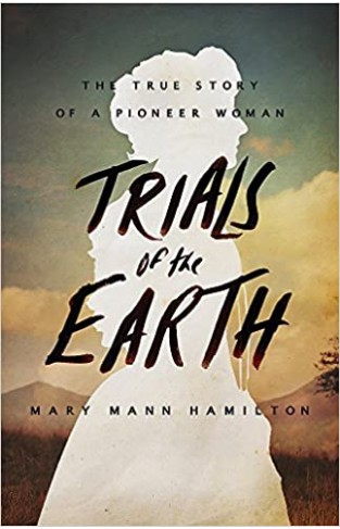 Trials Of The Earth: The True Story of a Pioneer Woman Hardcover